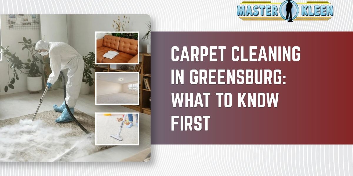 Carpet Cleaning in Greensburg: What to Know First