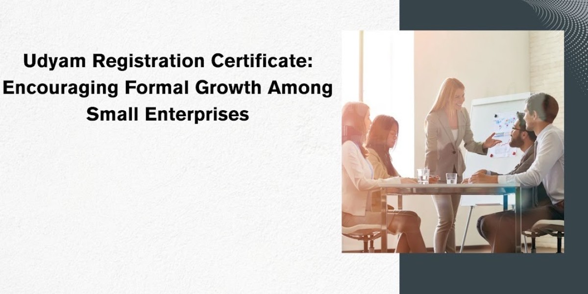 Udyam Registration Certificate: Encouraging Formal Growth Among Small Enterprises