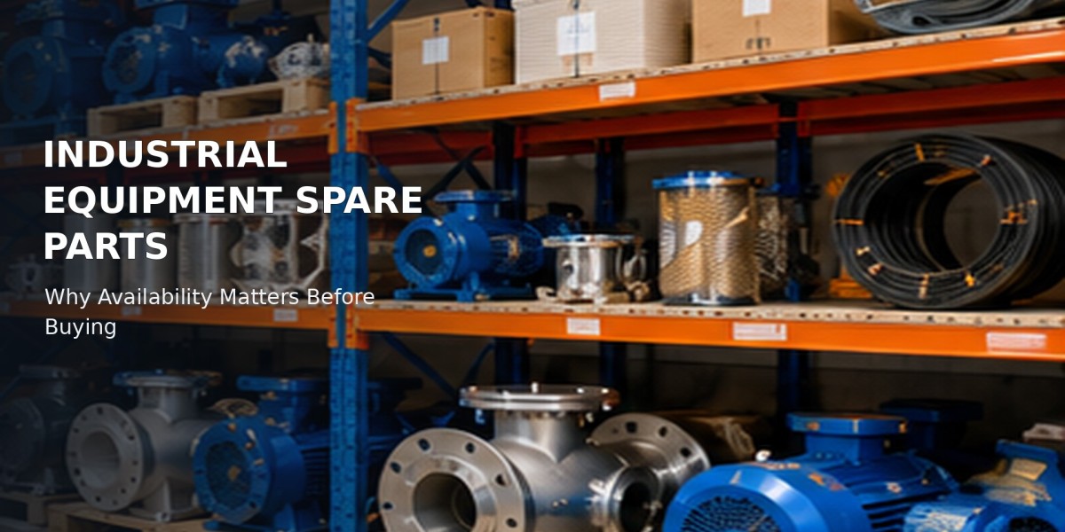 Why Spare-Part Availability Should Be Checked Before Buying Industrial Equipment